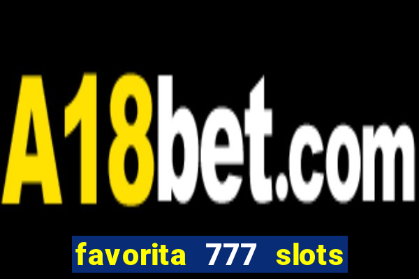 favorita 777 slots é confiável