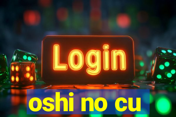 oshi no cu
