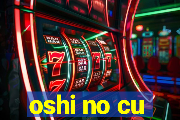 oshi no cu