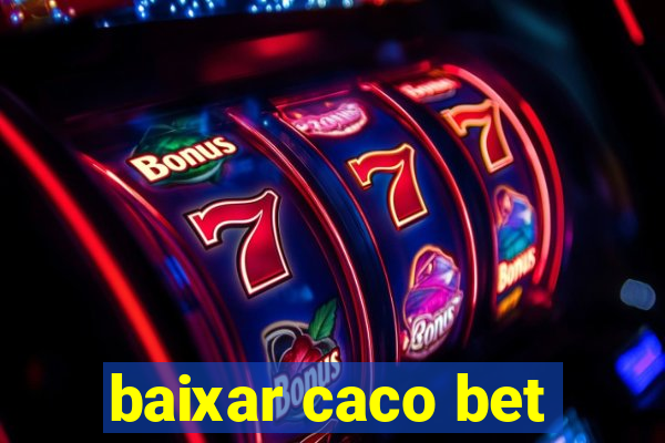 baixar caco bet