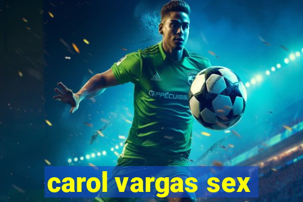 carol vargas sex