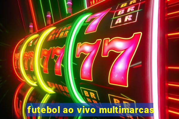 futebol ao vivo multimarcas