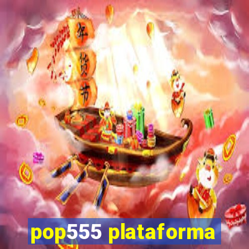 pop555 plataforma