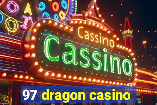 97 dragon casino