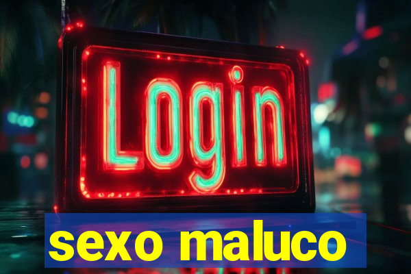sexo maluco
