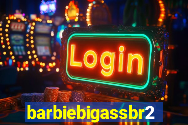 barbiebigassbr2