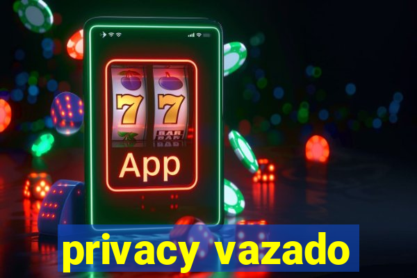 privacy vazado