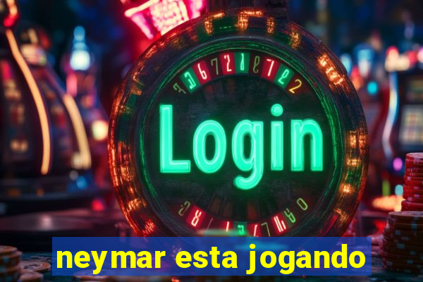 neymar esta jogando