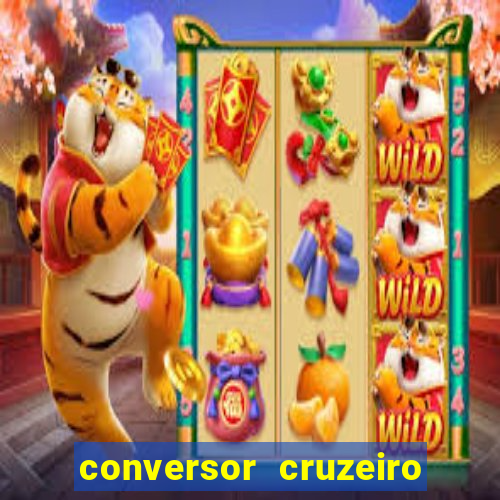 conversor cruzeiro para real