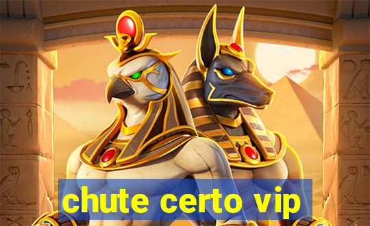 chute certo vip