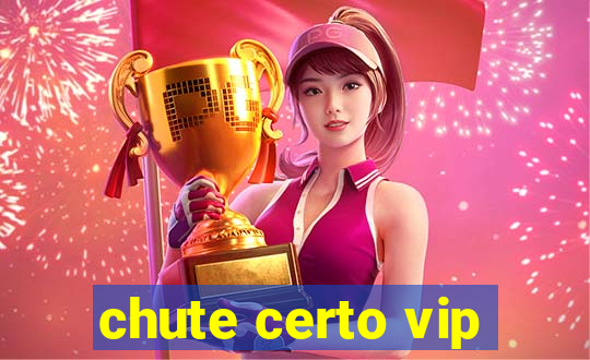 chute certo vip