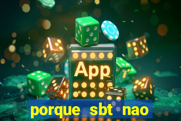 porque sbt nao pega na tv digital