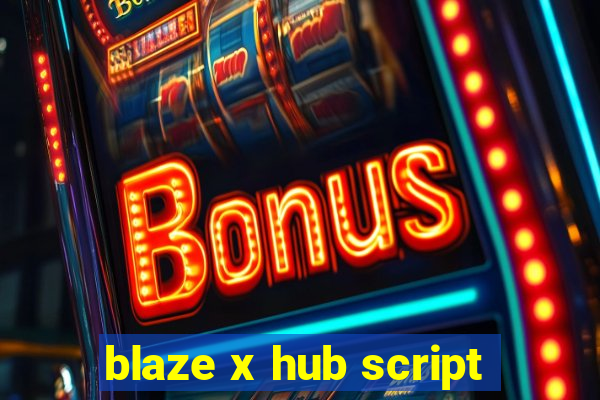 blaze x hub script