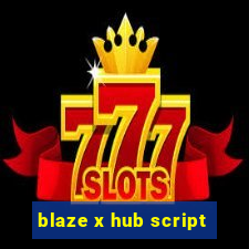 blaze x hub script