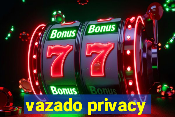 vazado privacy