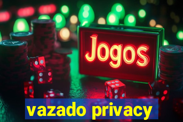 vazado privacy