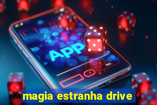 magia estranha drive