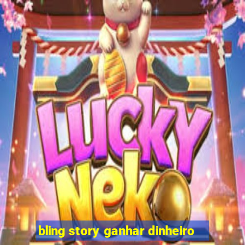 bling story ganhar dinheiro