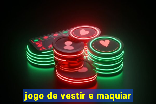jogo de vestir e maquiar