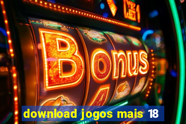 download jogos mais 18