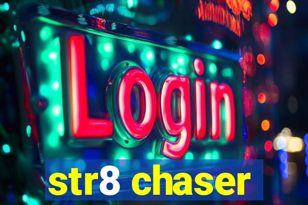 str8 chaser