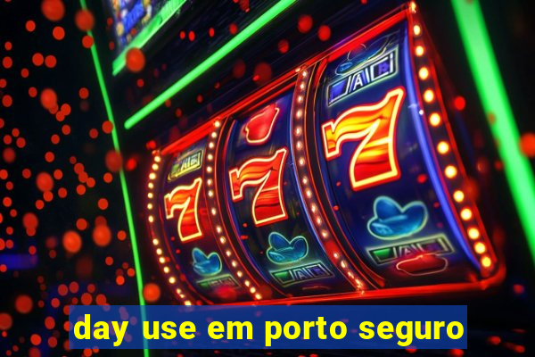 day use em porto seguro