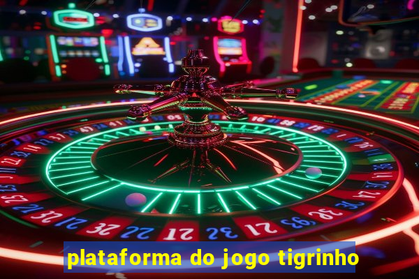 plataforma do jogo tigrinho