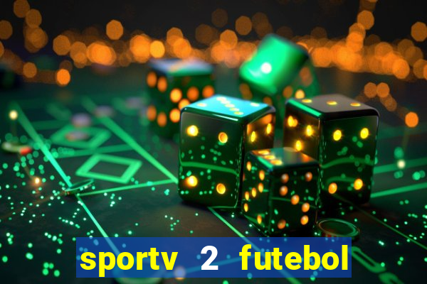 sportv 2 futebol play hd