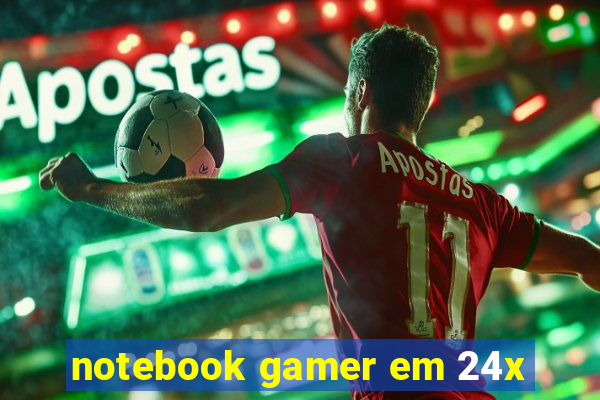 notebook gamer em 24x