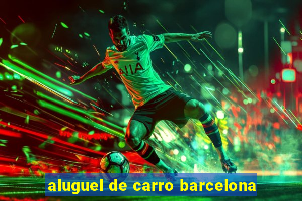 aluguel de carro barcelona