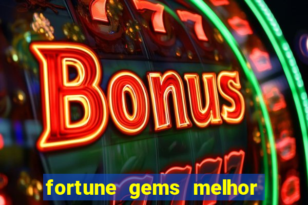 fortune gems melhor horario para jogar