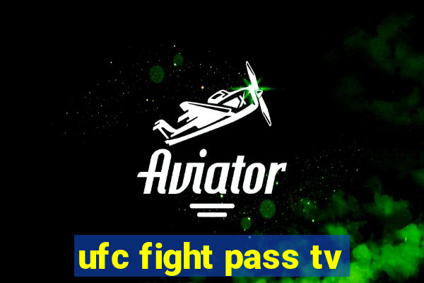 ufc fight pass tv