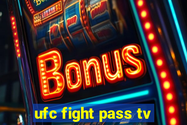 ufc fight pass tv