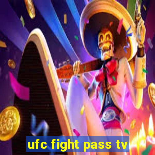 ufc fight pass tv