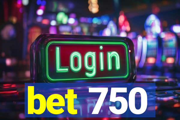 bet 750