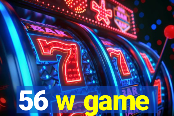 56 w game