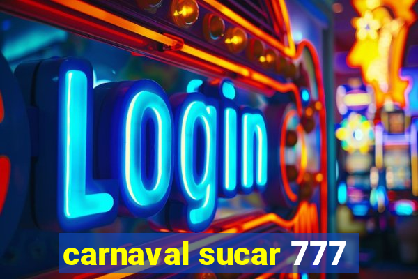 carnaval sucar 777