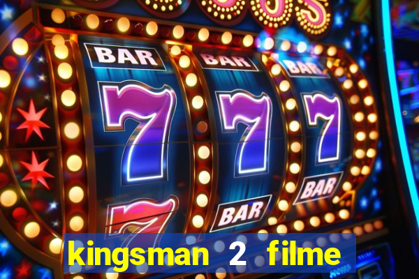 kingsman 2 filme completo dublado