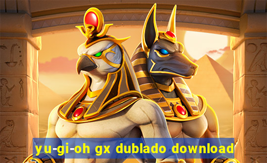 yu-gi-oh gx dublado download