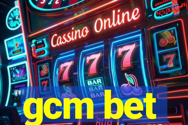 gcm bet