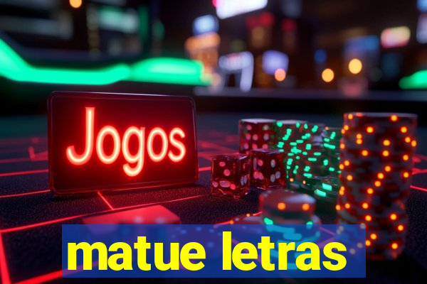 matue letras