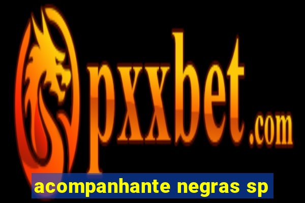 acompanhante negras sp