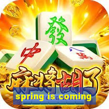 spring is coming