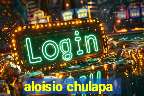 aloisio chulapa