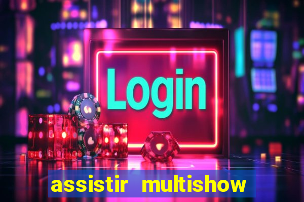 assistir multishow ao vivo de graca