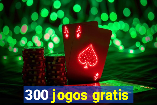 300 jogos gratis