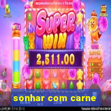 sonhar com carne