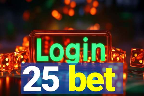 25 bet
