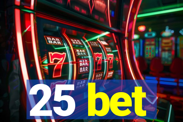 25 bet