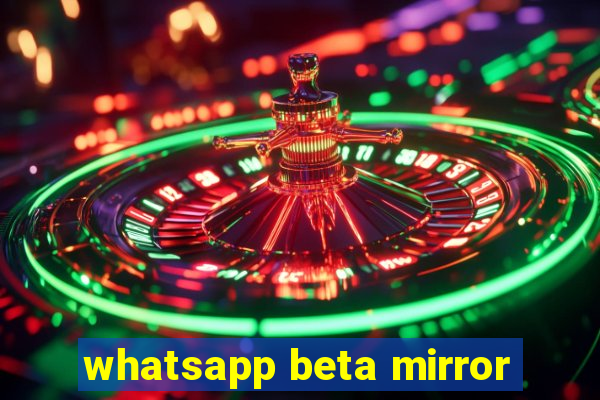 whatsapp beta mirror
